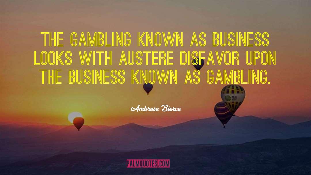 Ambrose Bierce Quotes: The gambling known as business