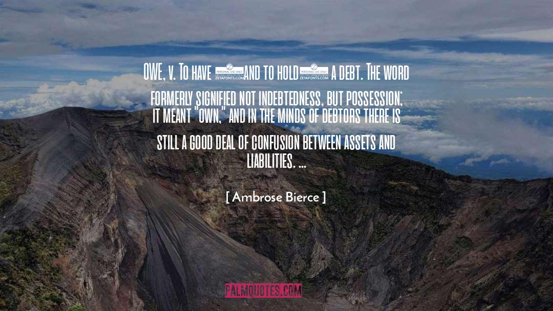 Ambrose Bierce Quotes: OWE, v. To have (and