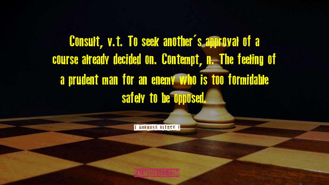 Ambrose Bierce Quotes: Consult, v.t. To seek another's