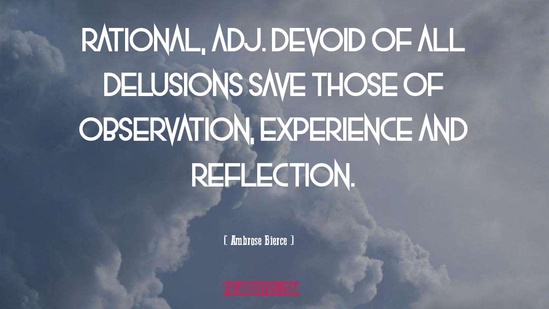 Ambrose Bierce Quotes: RATIONAL, adj. Devoid of all