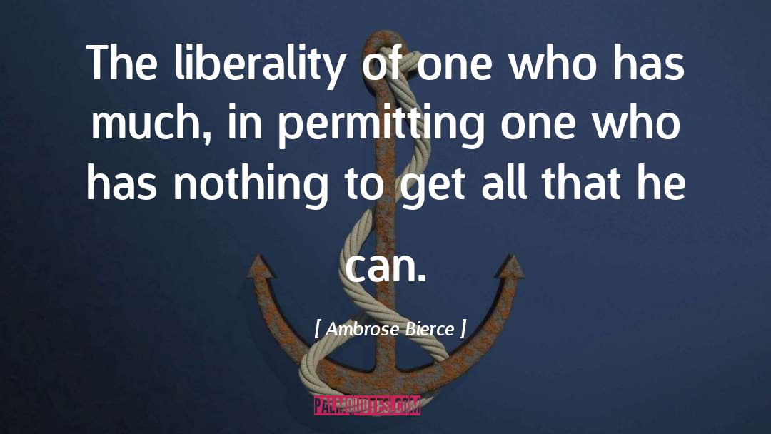 Ambrose Bierce Quotes: The liberality of one who