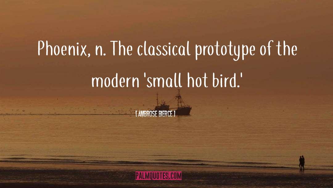 Ambrose Bierce Quotes: Phoenix, n. <br>The classical prototype