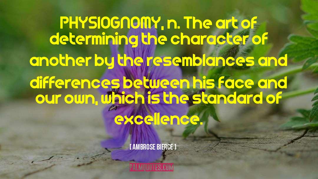 Ambrose Bierce Quotes: PHYSIOGNOMY, n. The art of