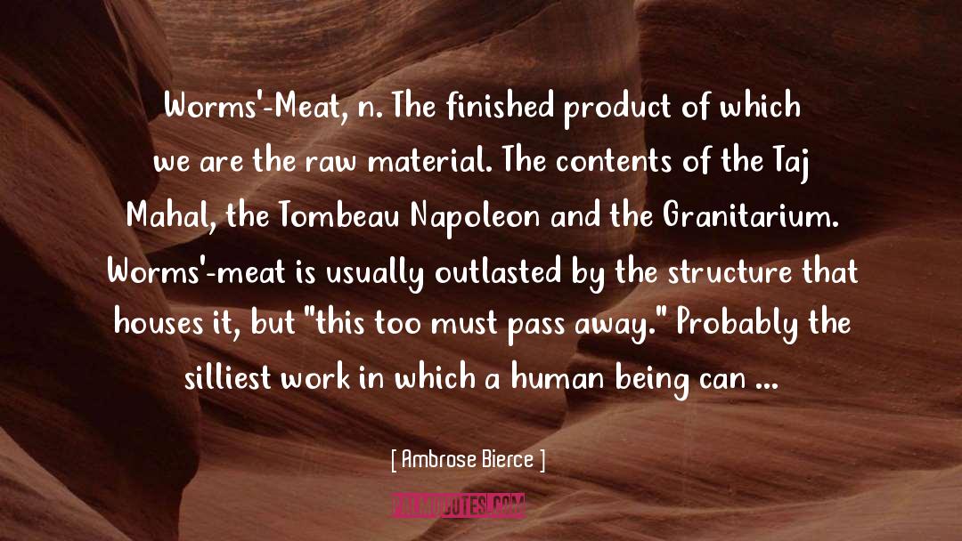 Ambrose Bierce Quotes: Worms'-Meat, n. The finished product