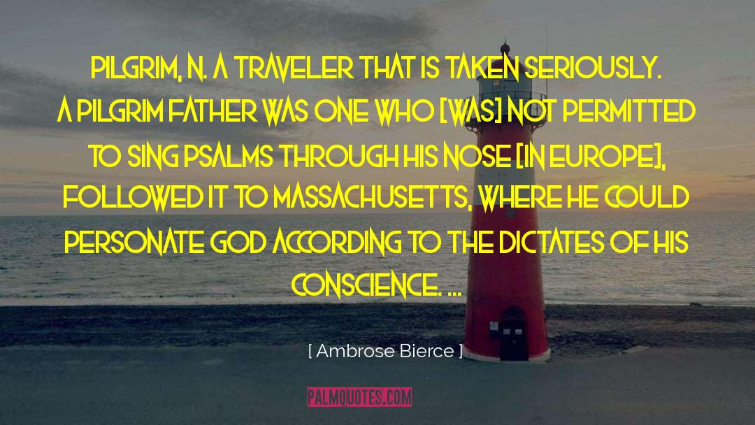 Ambrose Bierce Quotes: PILGRIM, n. A traveler that