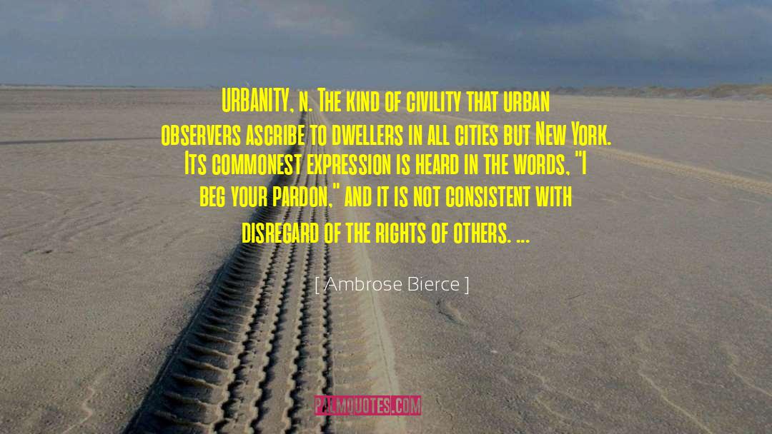 Ambrose Bierce Quotes: URBANITY, n. The kind of