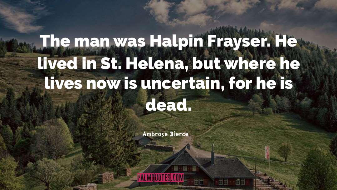 Ambrose Bierce Quotes: The man was Halpin Frayser.