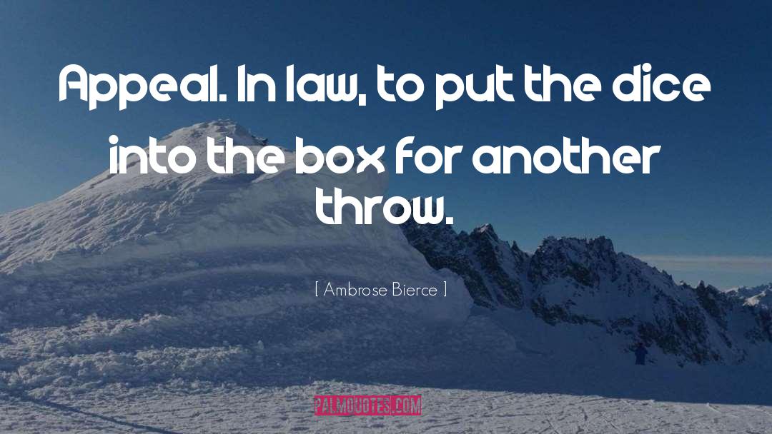 Ambrose Bierce Quotes: Appeal. In law, to put