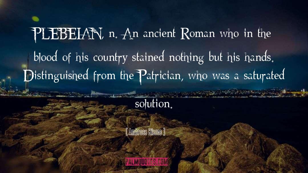 Ambrose Bierce Quotes: PLEBEIAN, n. An ancient Roman