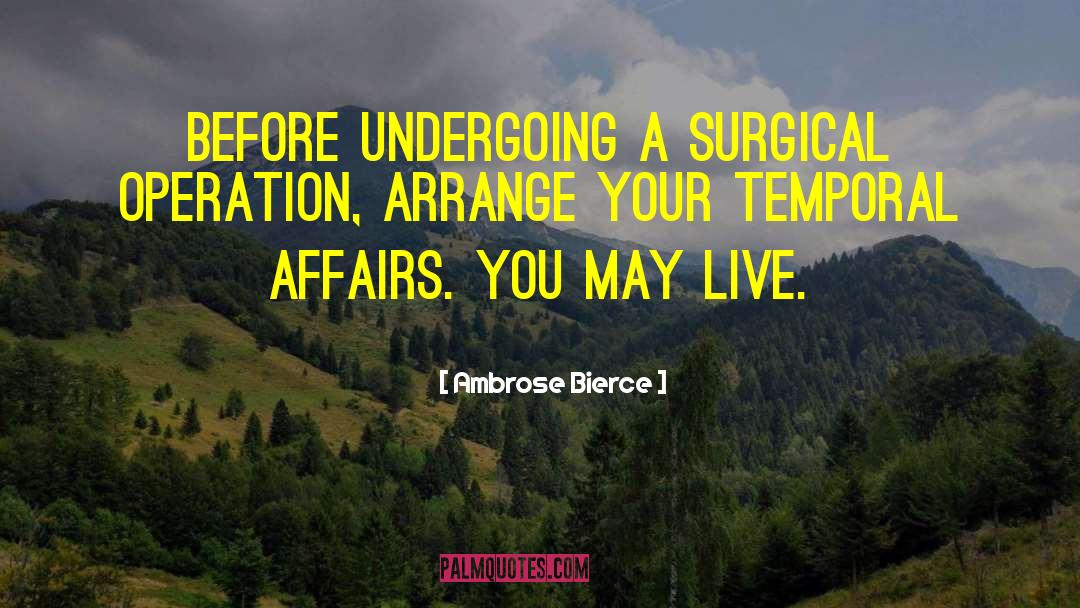 Ambrose Bierce Quotes: Before undergoing a surgical operation,