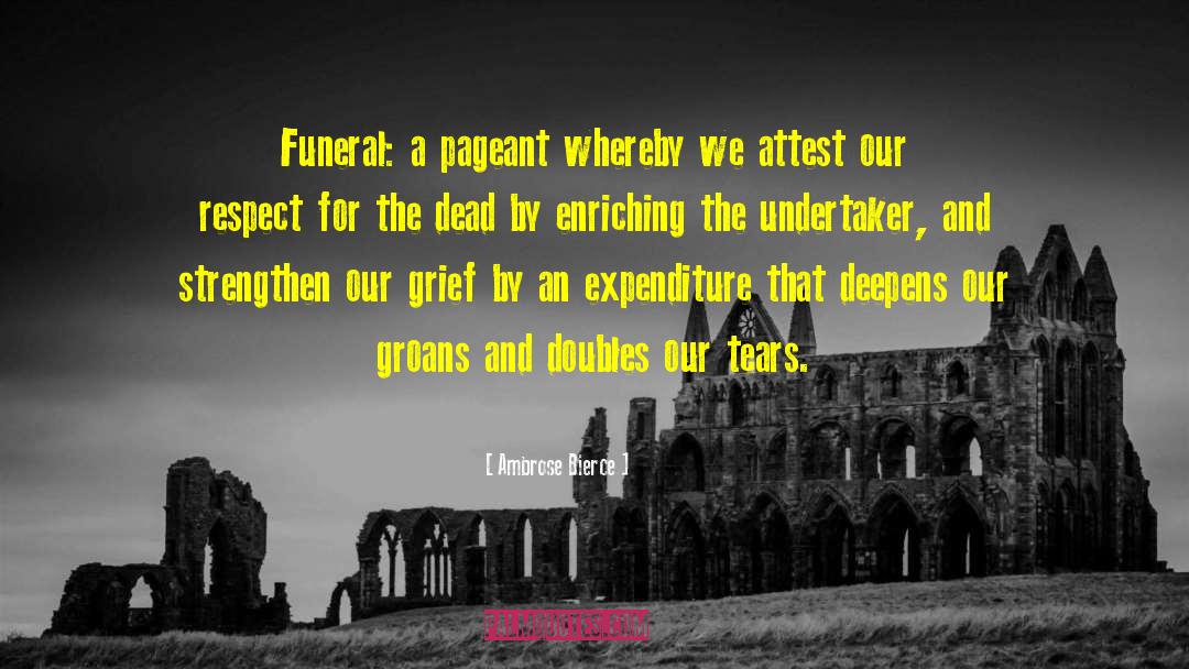 Ambrose Bierce Quotes: Funeral: a pageant whereby we