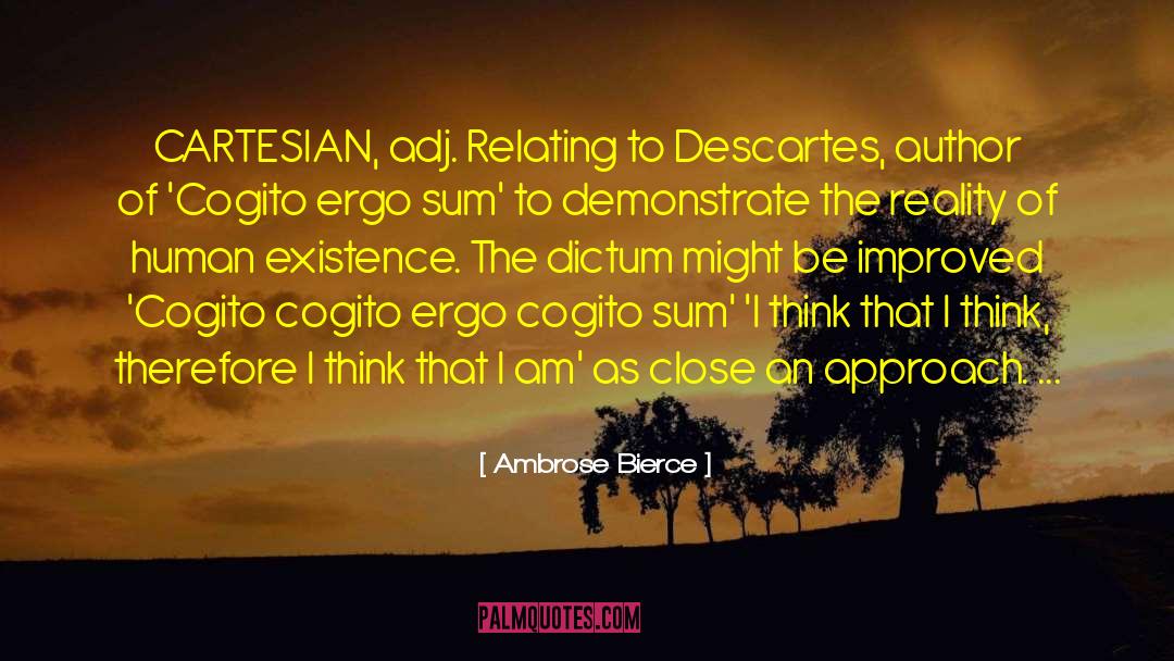 Ambrose Bierce Quotes: CARTESIAN, adj. Relating to Descartes,