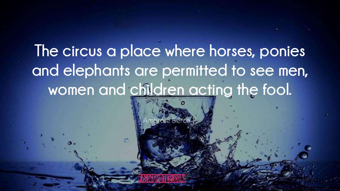 Ambrose Bierce Quotes: The circus a place where