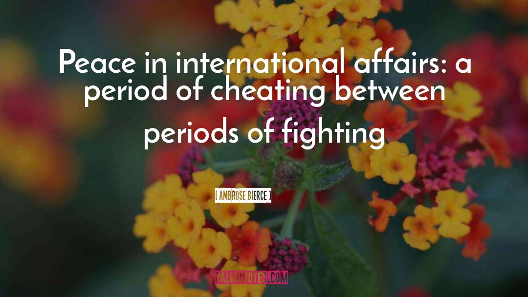 Ambrose Bierce Quotes: Peace in international affairs: a