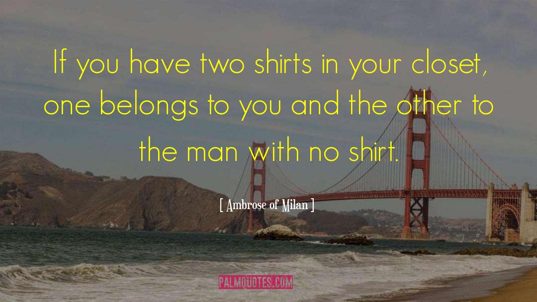 Ambrose Of Milan Quotes: If you have two shirts
