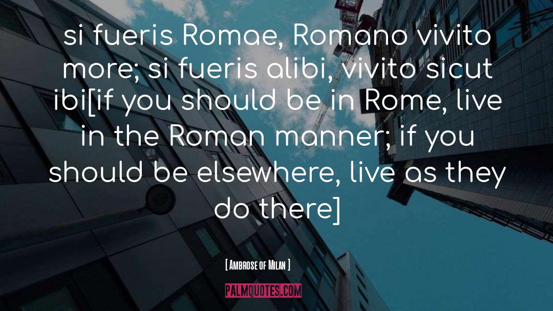 Ambrose Of Milan Quotes: si fueris Romae, Romano vivito