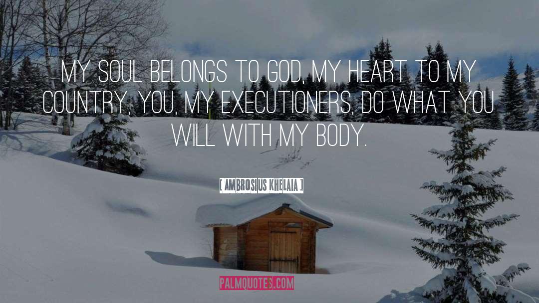 Ambrosius Khelaia Quotes: My soul belongs to God,