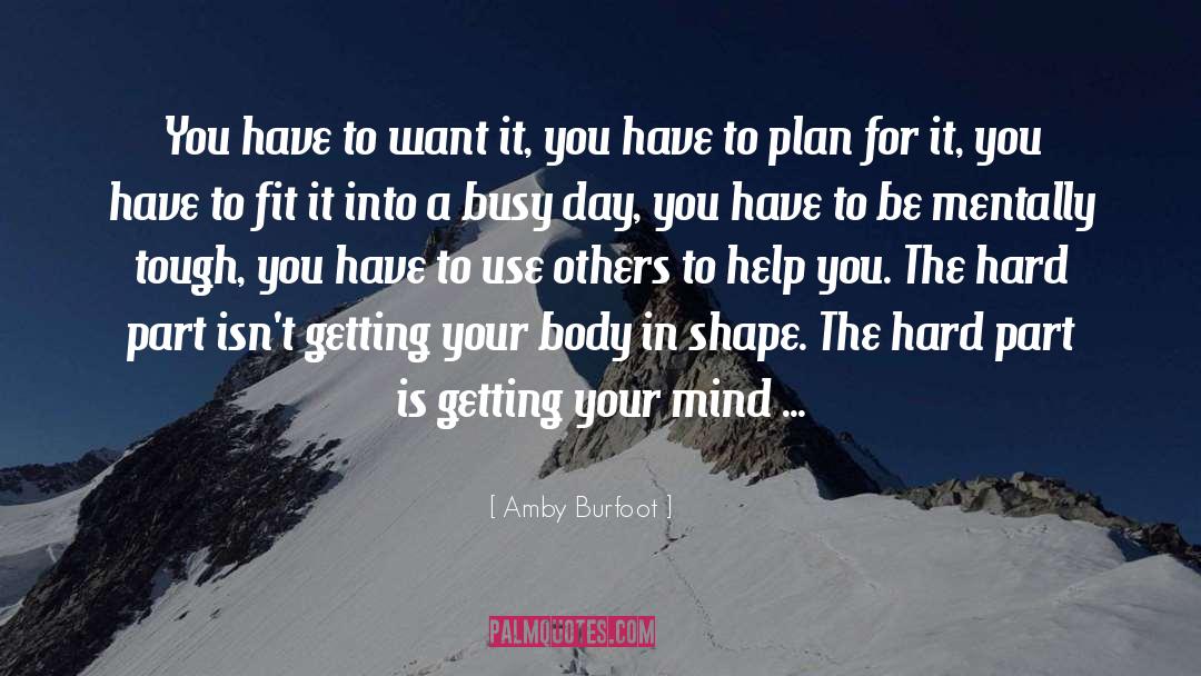 Amby Burfoot Quotes: You have to want it,