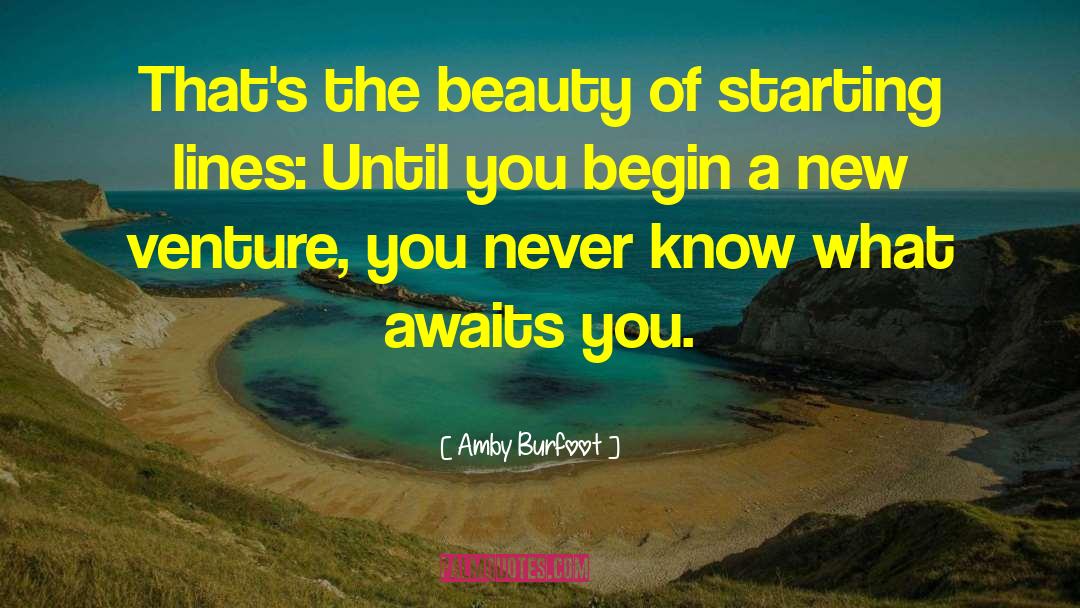 Amby Burfoot Quotes: That's the beauty of starting