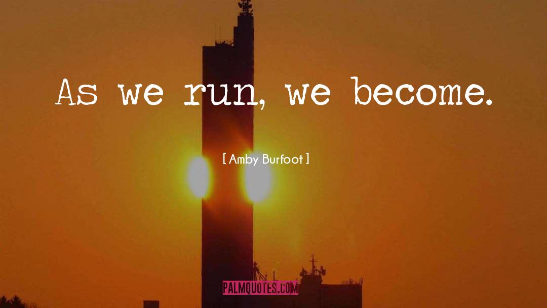 Amby Burfoot Quotes: As we run, we become.