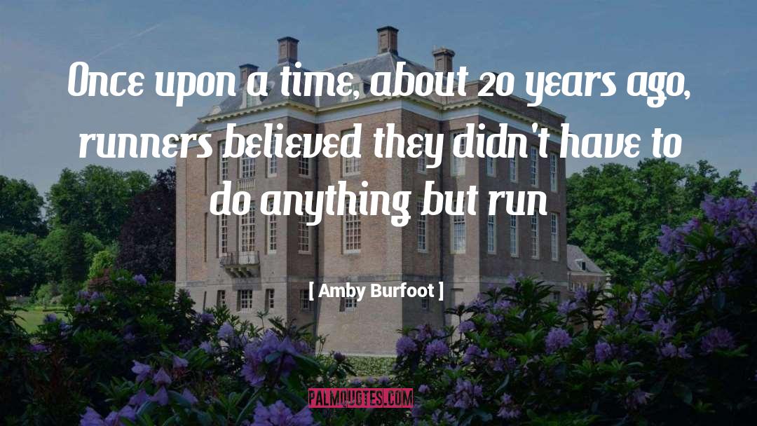 Amby Burfoot Quotes: Once upon a time, about