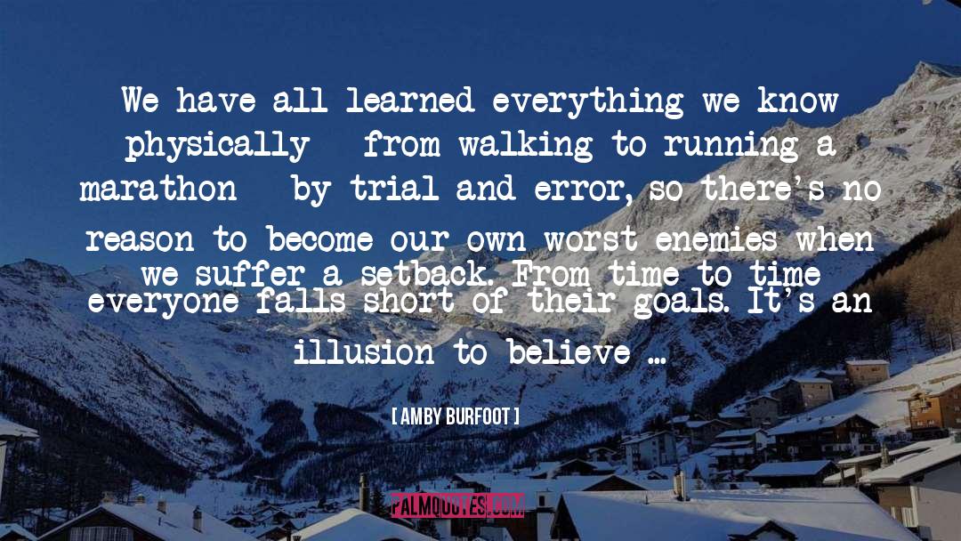 Amby Burfoot Quotes: We have all learned everything