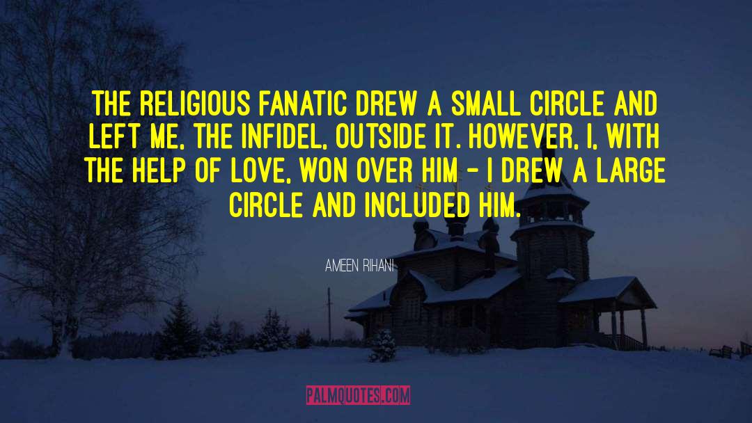 Ameen Rihani Quotes: The religious fanatic drew a