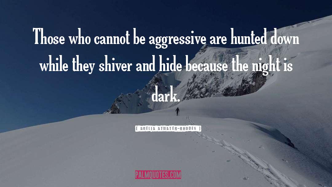 Amelia Atwater-Rhodes Quotes: Those who cannot be aggressive