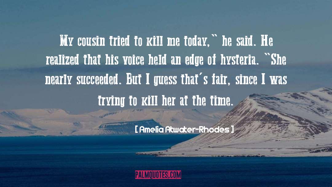 Amelia Atwater-Rhodes Quotes: My cousin tried to kill