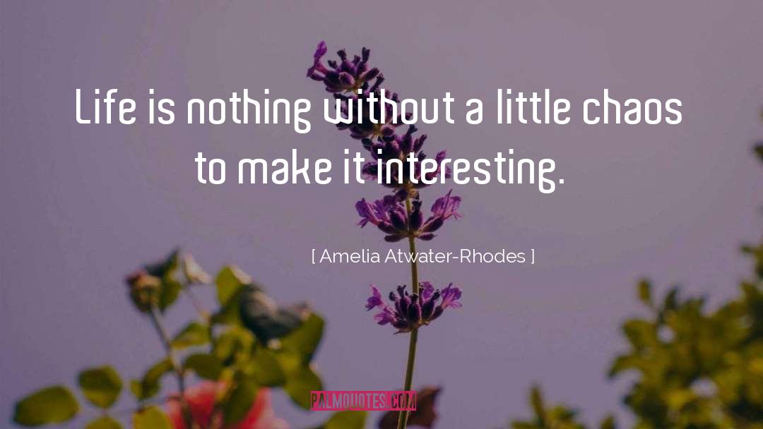 Amelia Atwater-Rhodes Quotes: Life is nothing without a