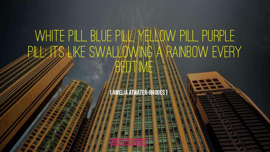 Amelia Atwater-Rhodes Quotes: White pill, blue pill, yellow