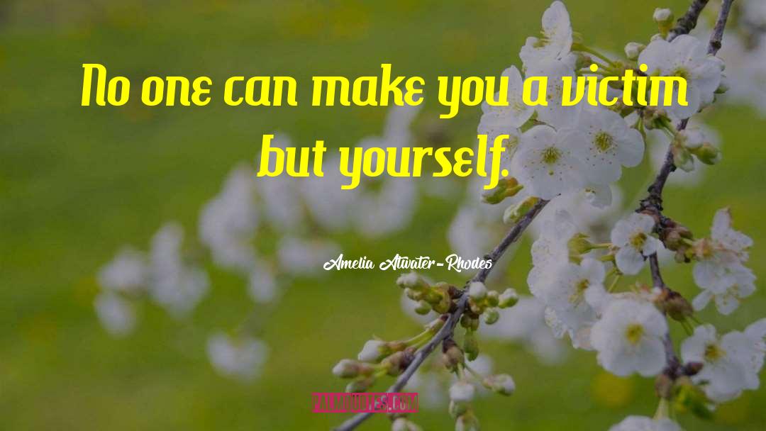 Amelia Atwater-Rhodes Quotes: No one can make you