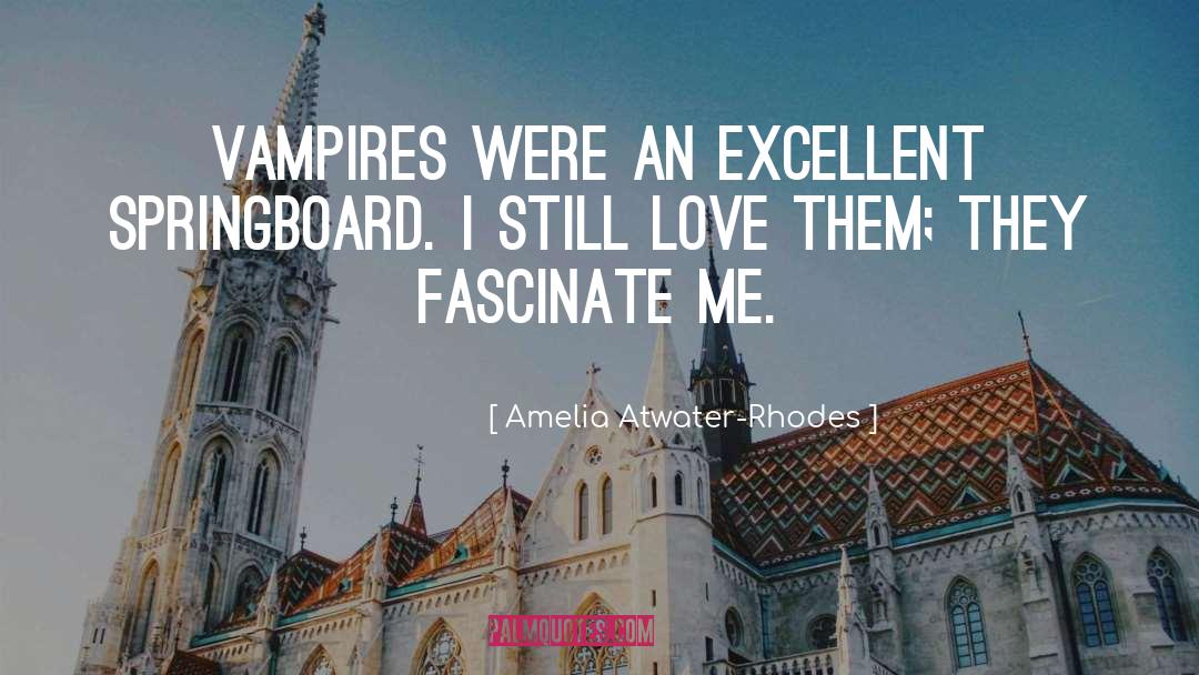 Amelia Atwater-Rhodes Quotes: Vampires were an excellent springboard.