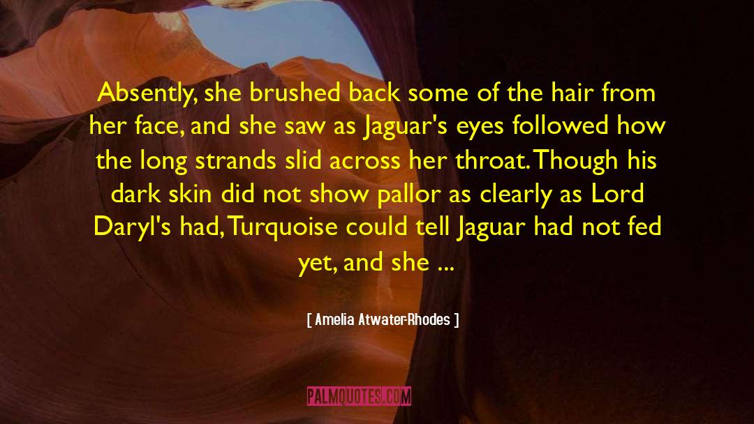 Amelia Atwater-Rhodes Quotes: Absently, she brushed back some
