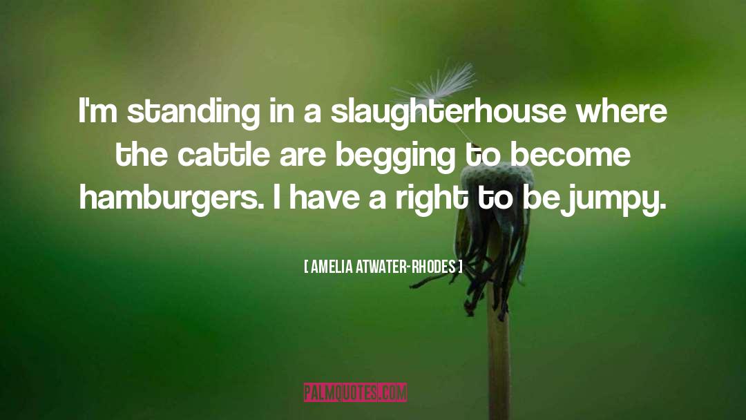 Amelia Atwater-Rhodes Quotes: I'm standing in a slaughterhouse