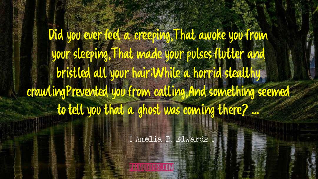 Amelia B. Edwards Quotes: Did you ever feel a