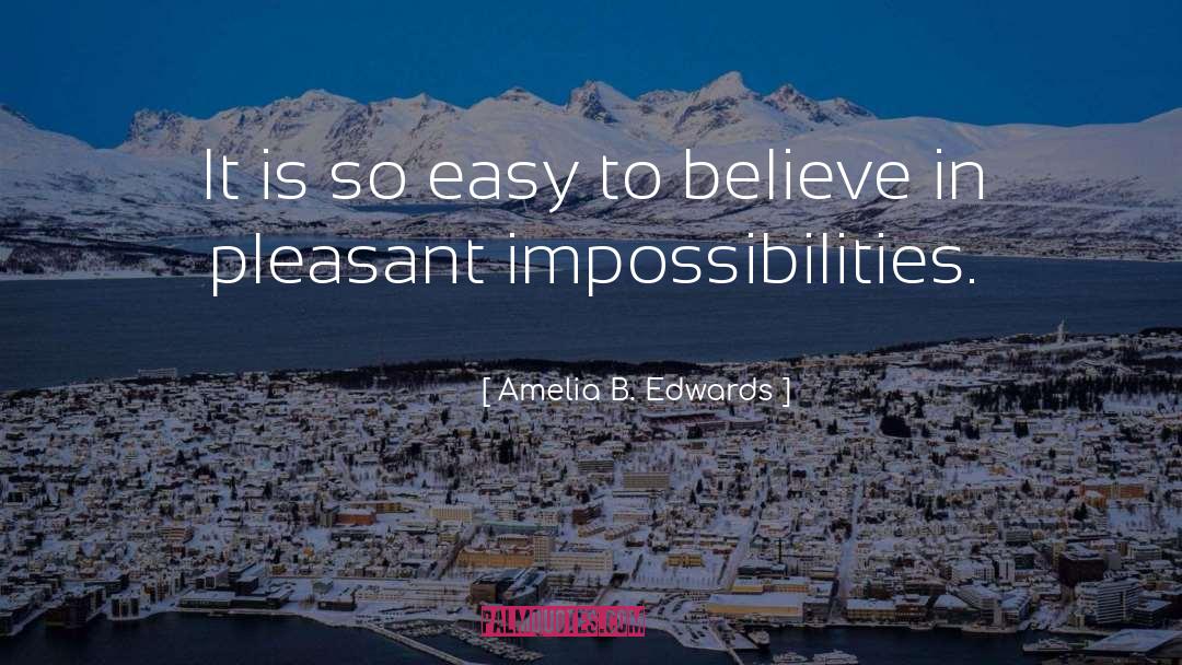 Amelia B. Edwards Quotes: It is so easy to