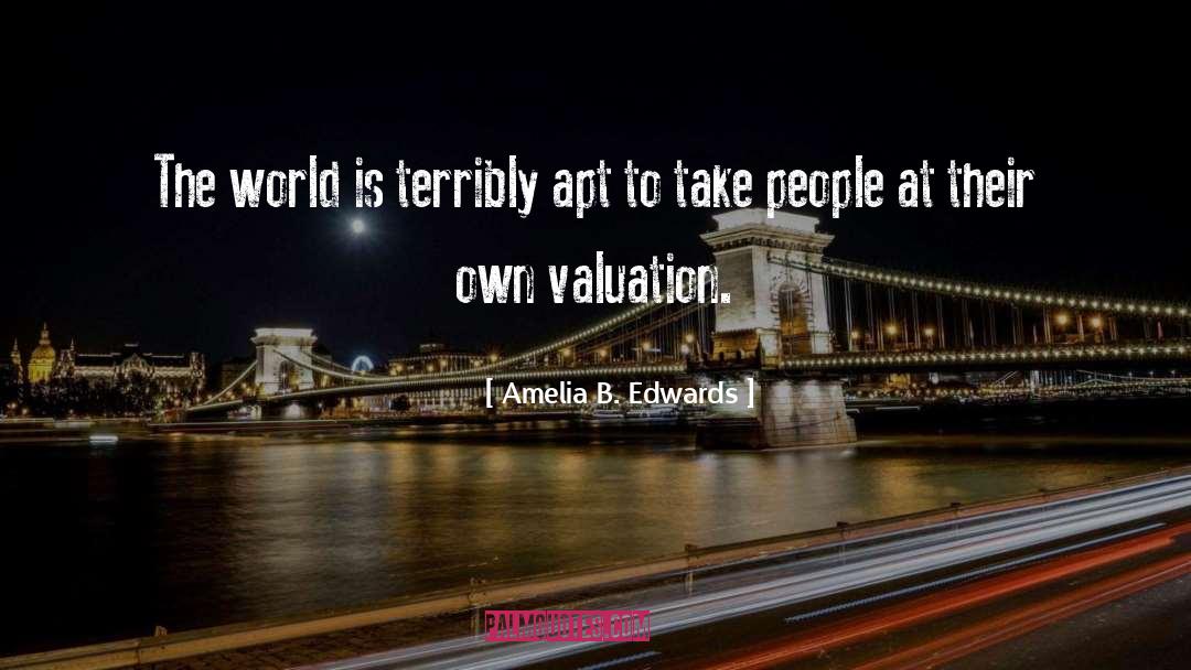 Amelia B. Edwards Quotes: The world is terribly apt