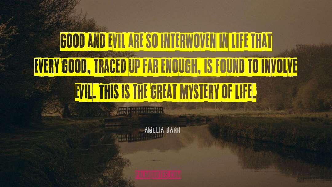 Amelia Barr Quotes: Good and evil are so