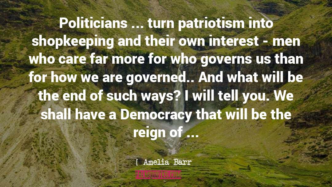 Amelia Barr Quotes: Politicians ... turn patriotism into