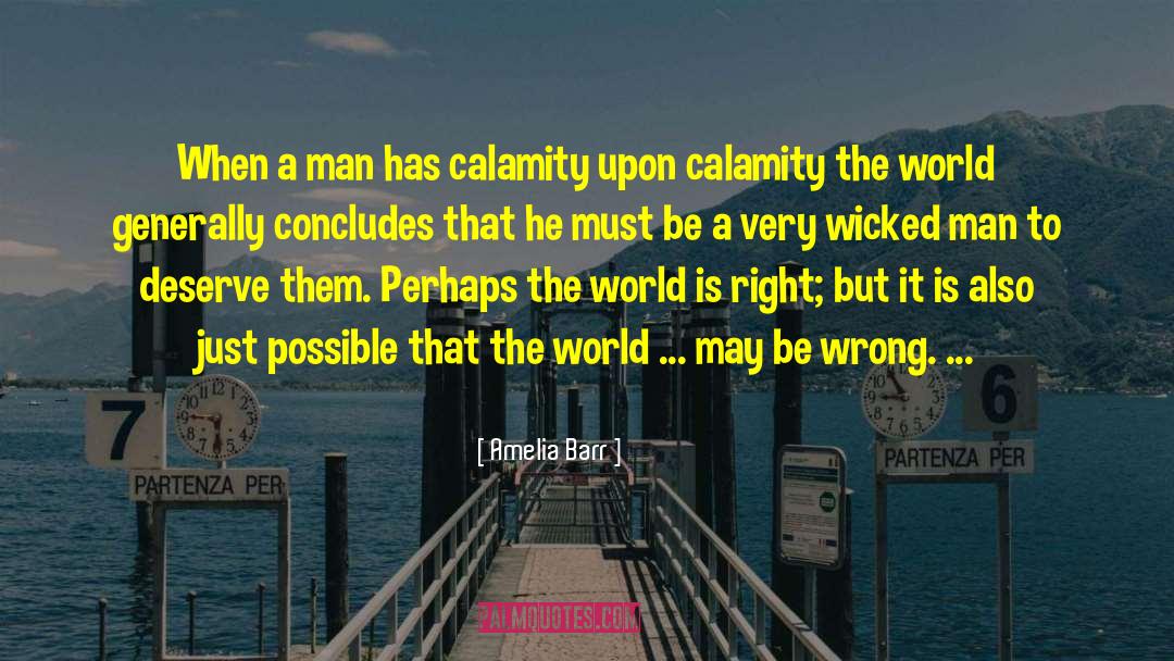 Amelia Barr Quotes: When a man has calamity