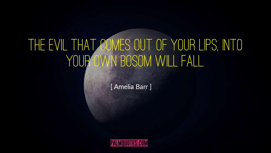 Amelia Barr Quotes: The evil that comes out