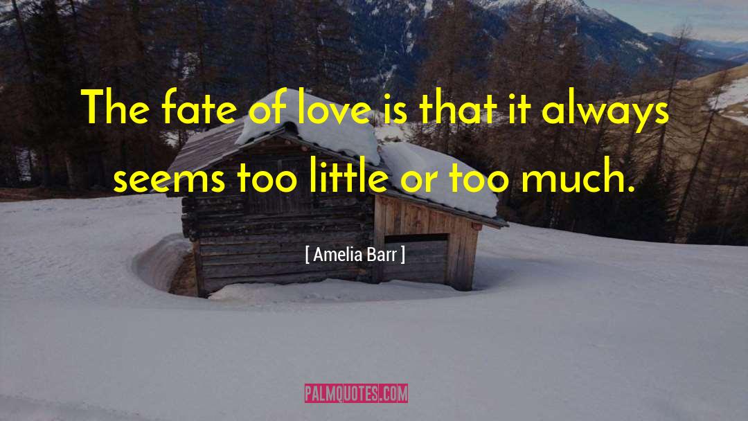 Amelia Barr Quotes: The fate of love is