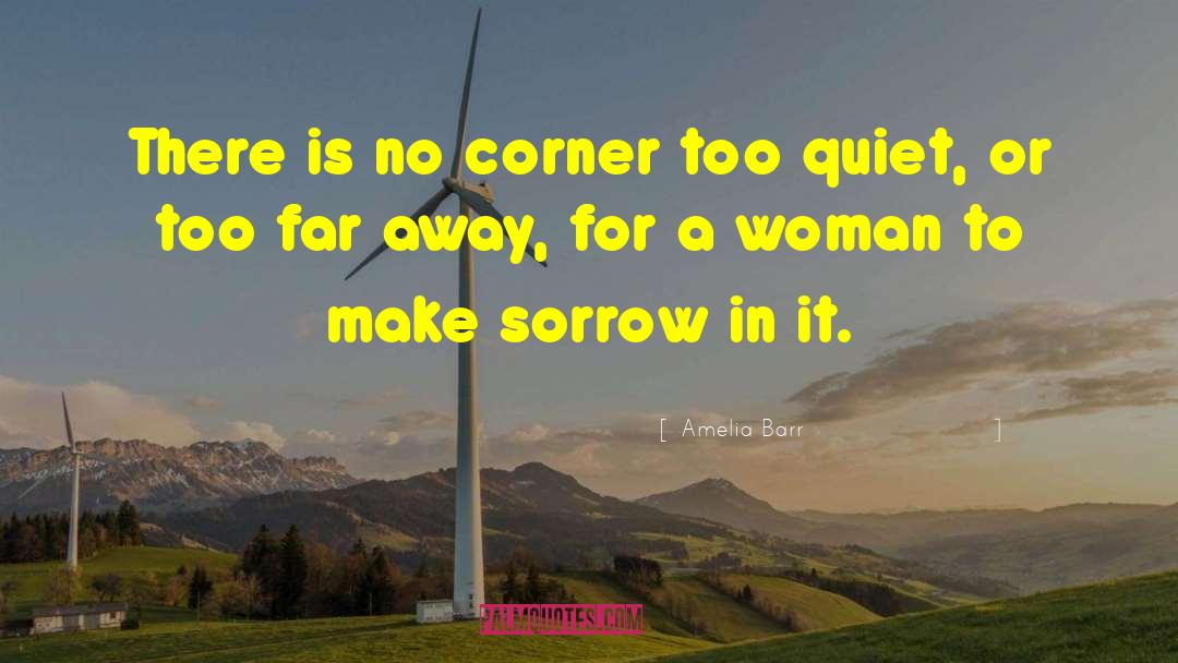 Amelia Barr Quotes: There is no corner too