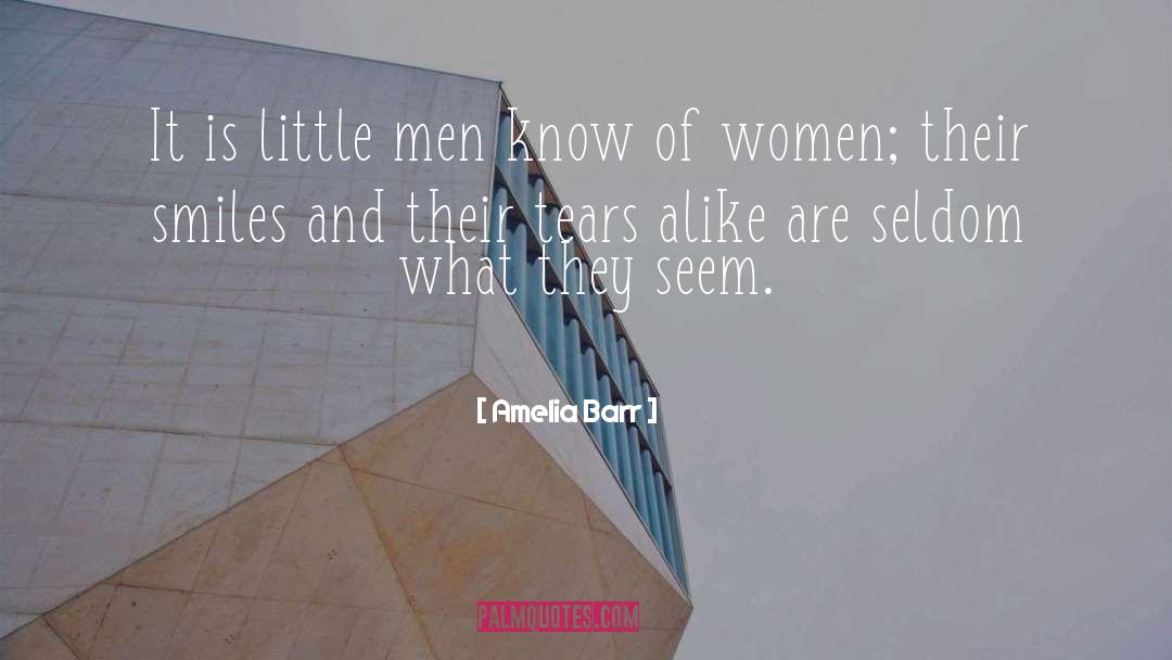 Amelia Barr Quotes: It is little men know