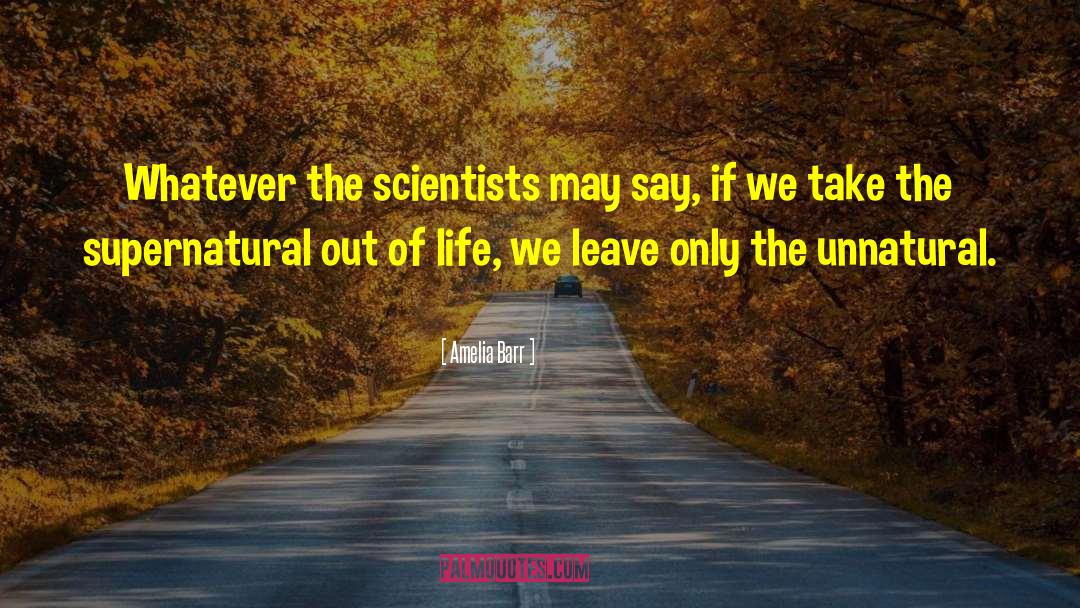 Amelia Barr Quotes: Whatever the scientists may say,