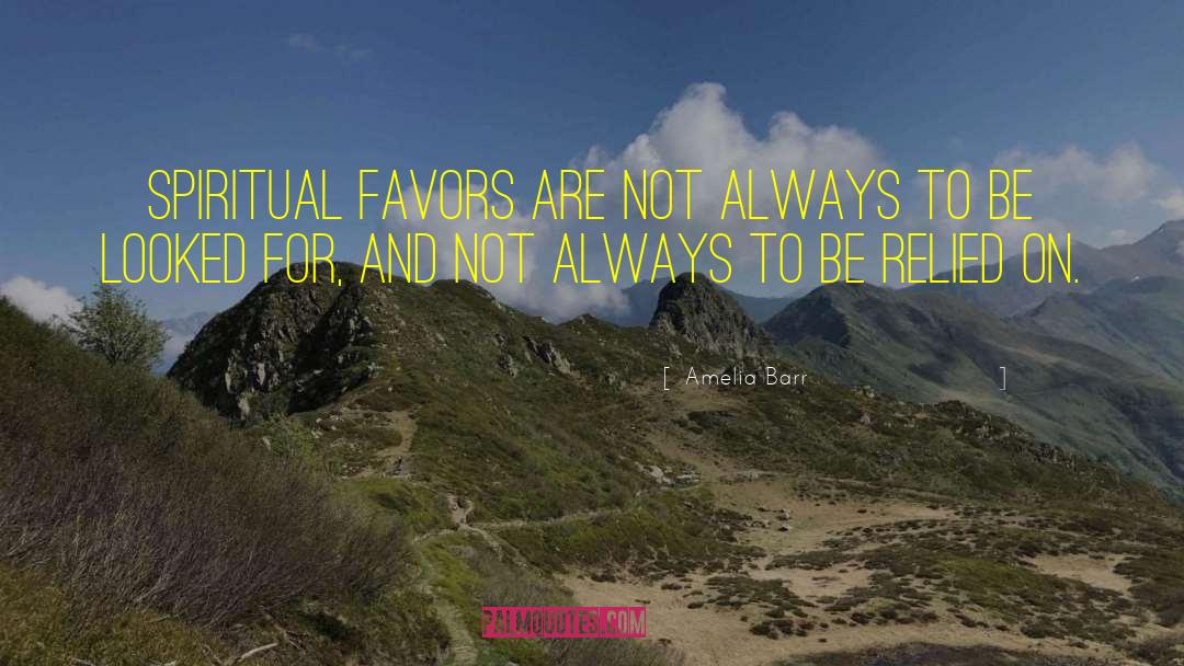 Amelia Barr Quotes: Spiritual favors are not always