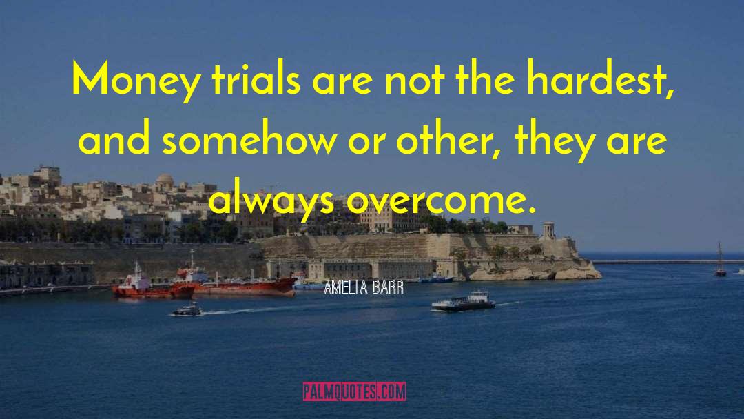 Amelia Barr Quotes: Money trials are not the