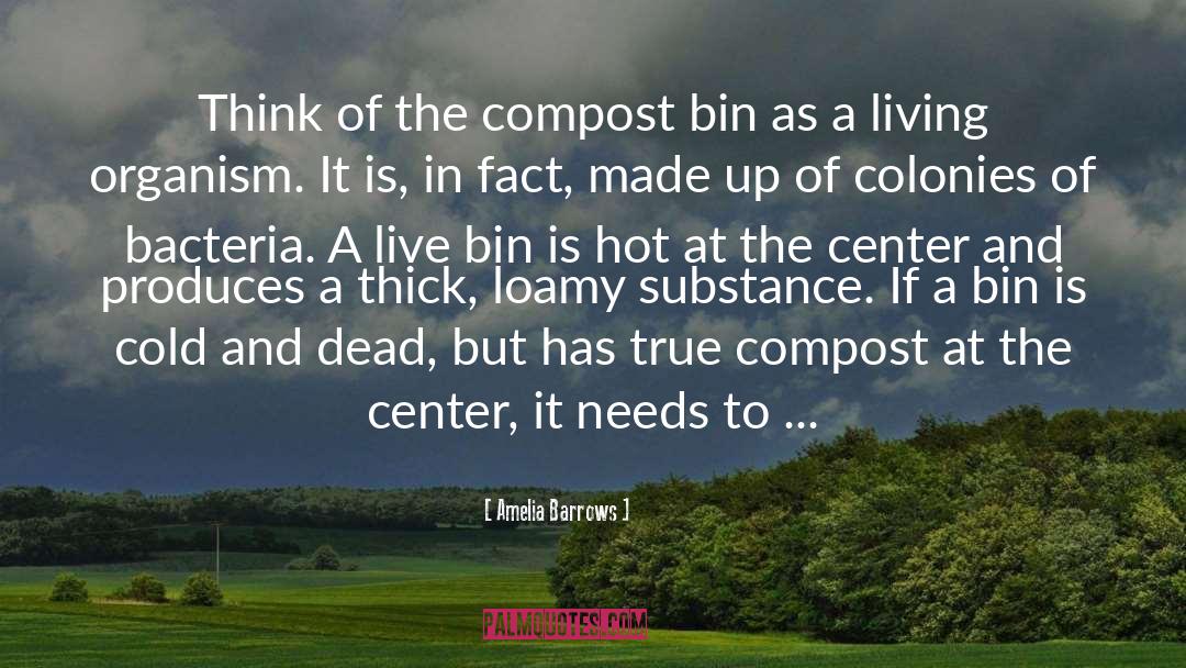 Amelia Barrows Quotes: Think of the compost bin