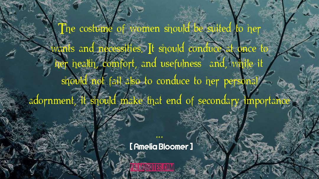 Amelia Bloomer Quotes: The costume of women should